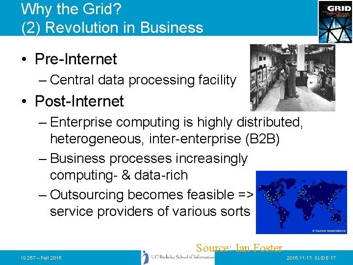 Why the Grid? (2) Revolution in Business • Pre-Internet – Central data processing facility