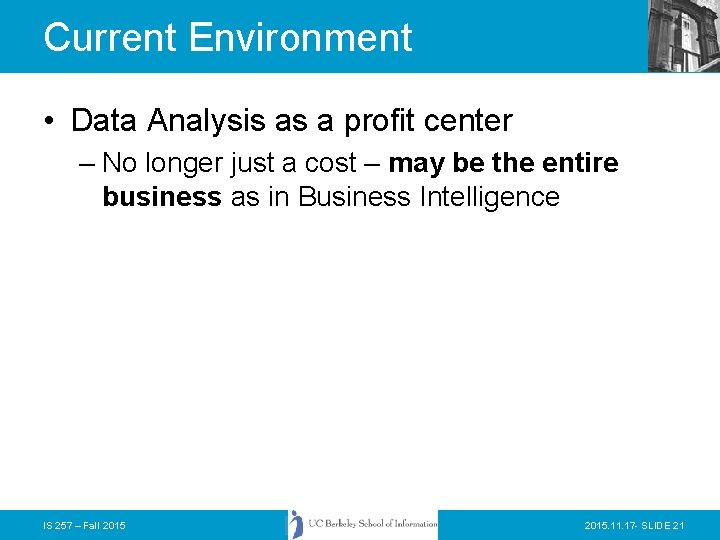 Current Environment • Data Analysis as a profit center – No longer just a