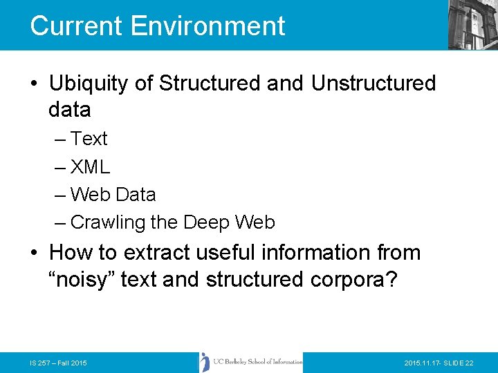 Current Environment • Ubiquity of Structured and Unstructured data – Text – XML –