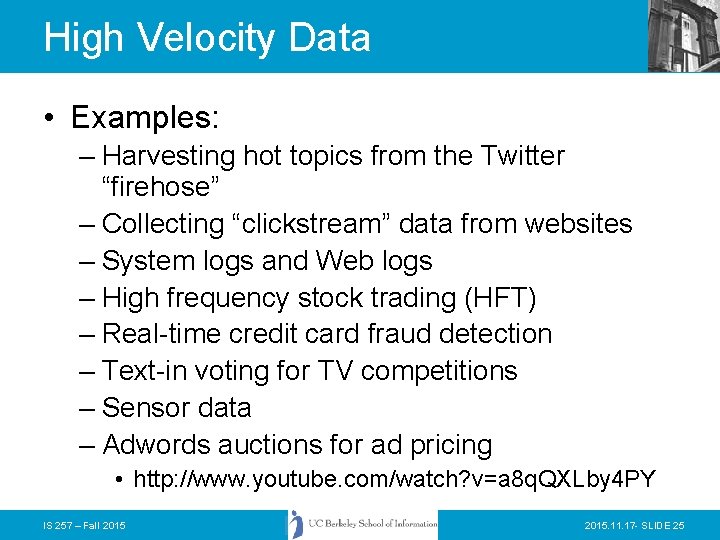 High Velocity Data • Examples: – Harvesting hot topics from the Twitter “firehose” –