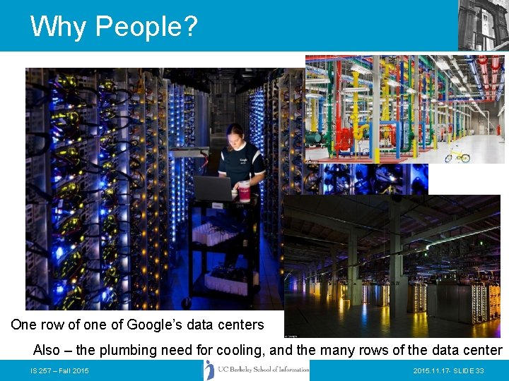 Why People? One row of one of Google’s data centers Also – the plumbing