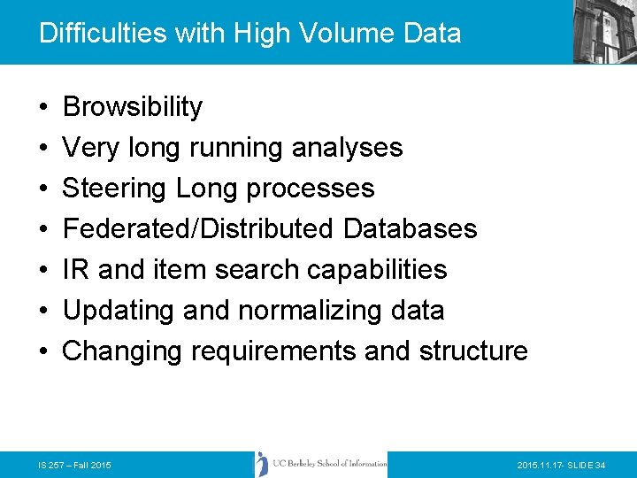 Difficulties with High Volume Data • • Browsibility Very long running analyses Steering Long