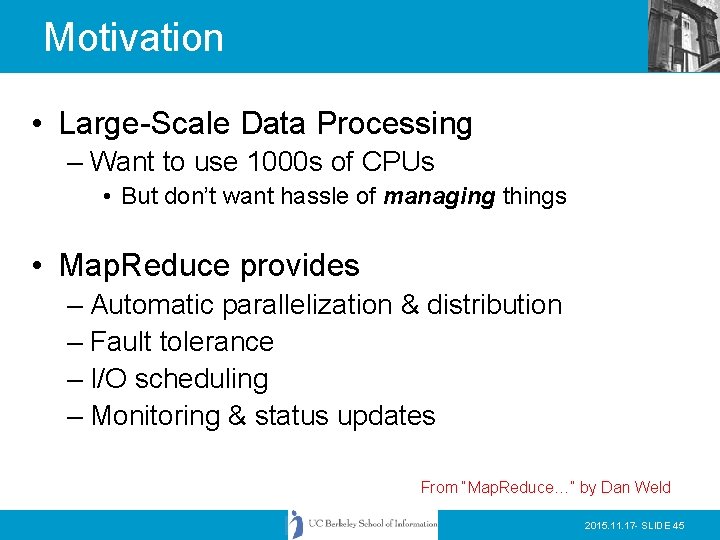 Motivation • Large-Scale Data Processing – Want to use 1000 s of CPUs •