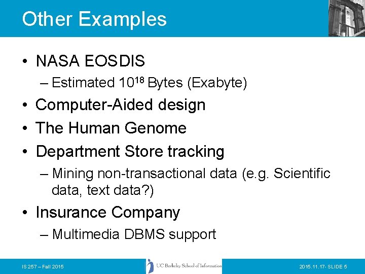 Other Examples • NASA EOSDIS – Estimated 1018 Bytes (Exabyte) • Computer-Aided design •