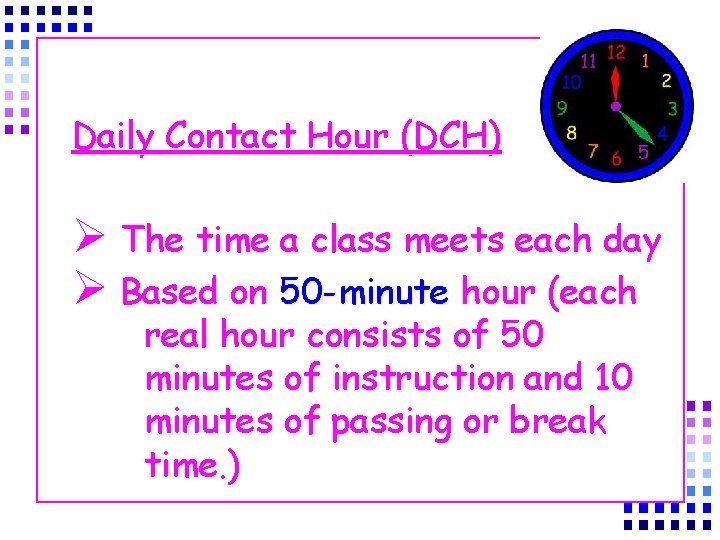 Daily Contact Hour (DCH) Ø The time a class meets each day Ø Based