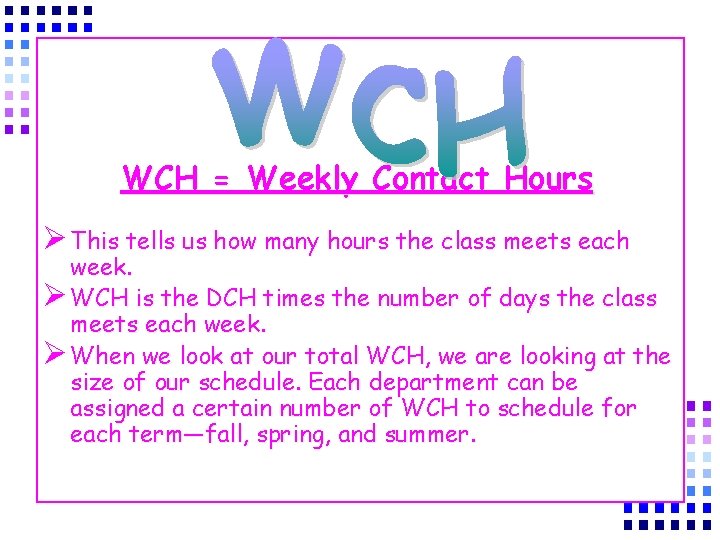 WCH = Weekly Contact Hours Ø This tells us how many hours the class