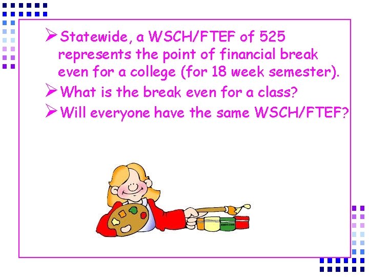 ØStatewide, a WSCH/FTEF of 525 represents the point of financial break even for a