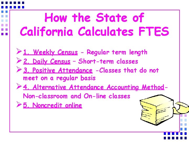 How the State of California Calculates FTES Ø 1. Weekly Census - Regular term