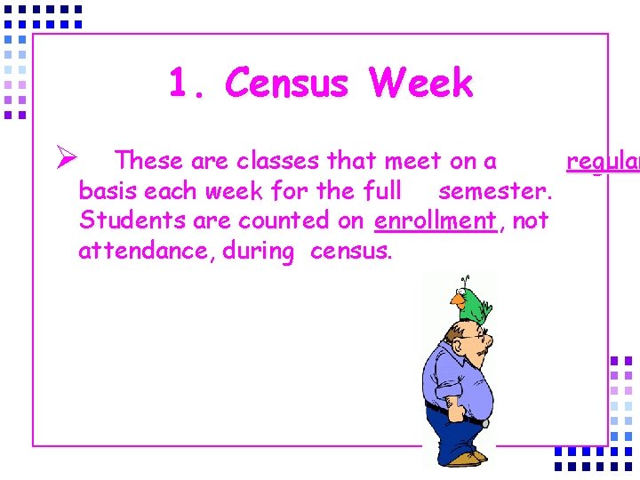 1. Census Week Ø These are classes that meet on a regular basis each