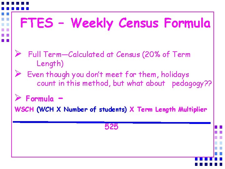 FTES – Weekly Census Formula Ø Ø Ø Full Term—Calculated at Census (20% of