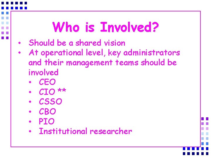 Who is Involved? • Should be a shared vision • At operational level, key