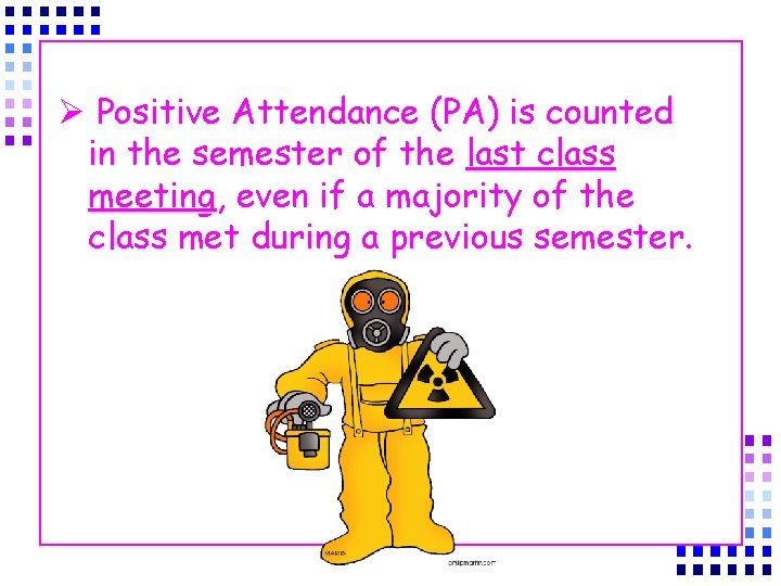 Ø Positive Attendance (PA) is counted in the semester of the last class meeting,