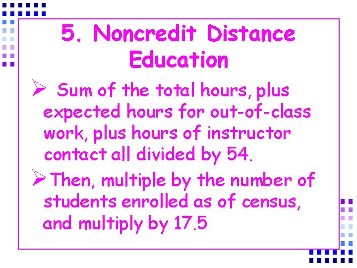 5. Noncredit Distance Education Ø Sum of the total hours, plus expected hours for