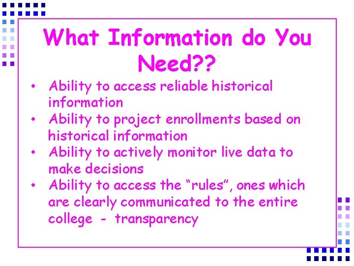 What Information do You Need? ? • Ability to access reliable historical information •