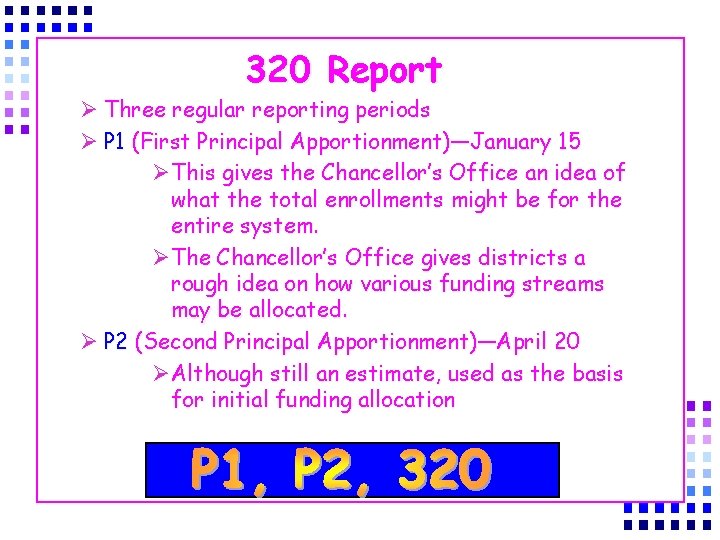 320 Report Ø Three regular reporting periods Ø P 1 (First Principal Apportionment)—January 15