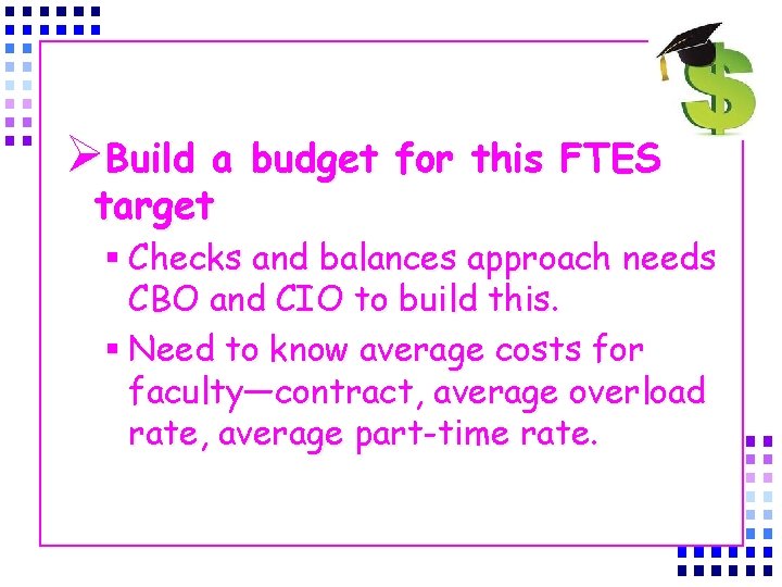 ØBuild a budget for this FTES target § Checks and balances approach needs CBO