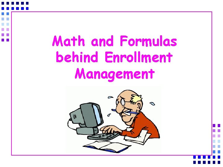 Math and Formulas behind Enrollment Management 