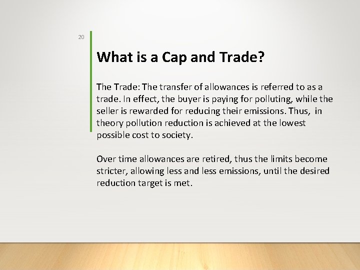 20 What is a Cap and Trade? The Trade: The transfer of allowances is