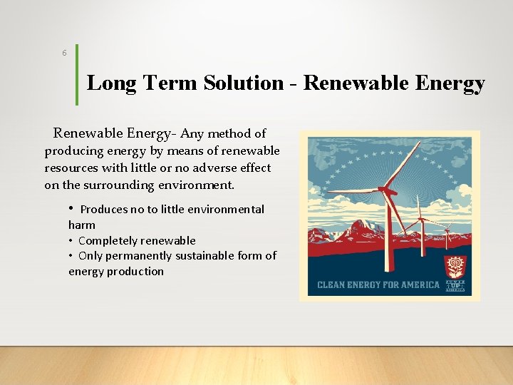6 Long Term Solution - Renewable Energy- Any method of producing energy by means
