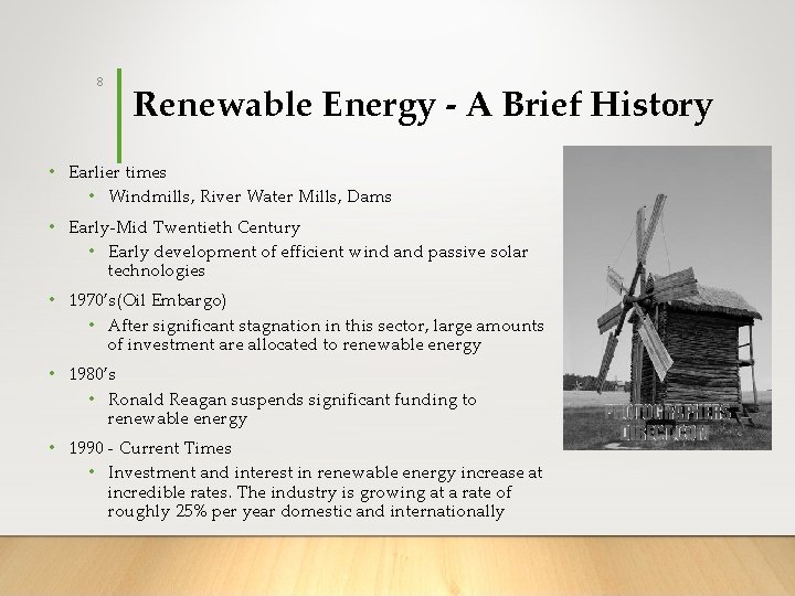8 Renewable Energy - A Brief History • Earlier times • Windmills, River Water