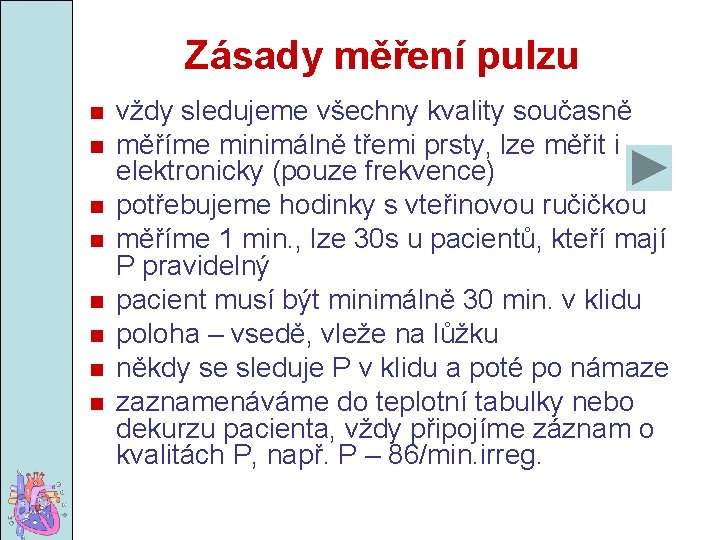 Zásady měření pulzu vždy sledujeme všechny kvality současně měříme minimálně třemi prsty, lze měřit