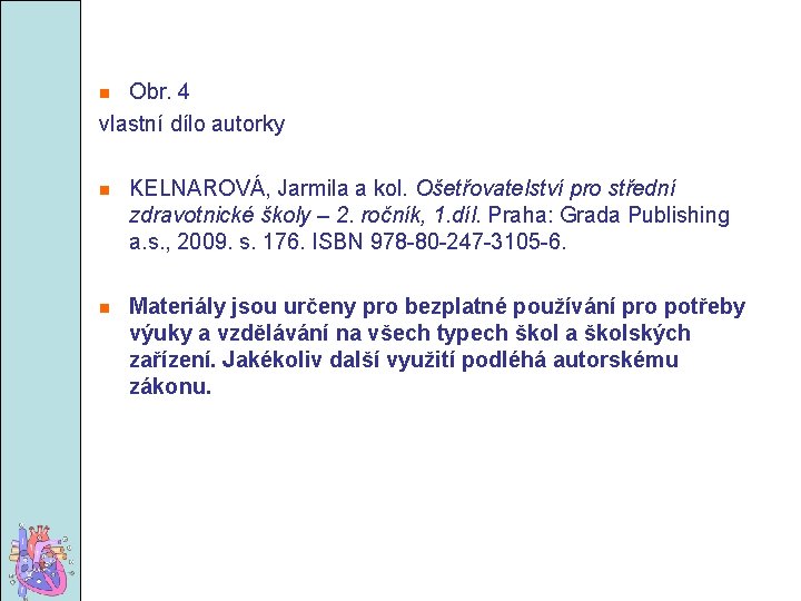 Obr. 4 vlastní dílo autorky KELNAROVÁ, Jarmila a kol. Ošetřovatelství pro střední zdravotnické školy
