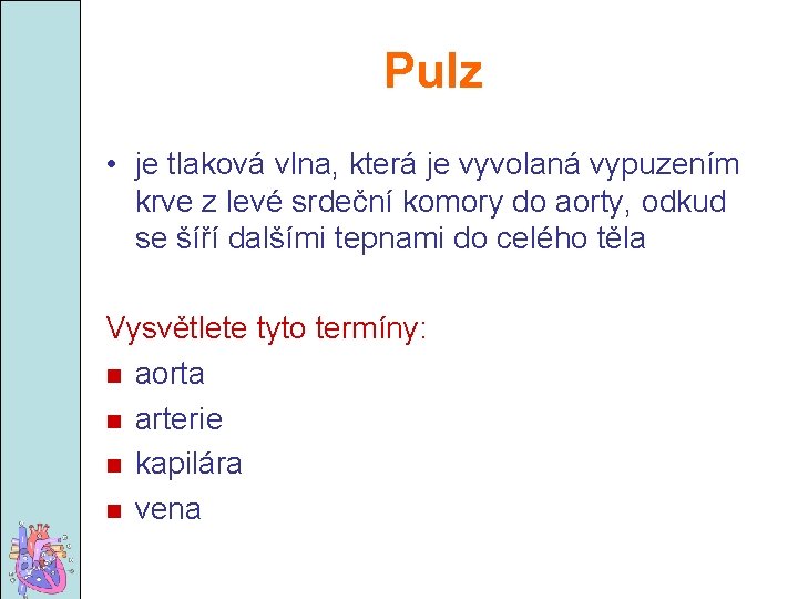 Pulz • je tlaková vlna, která je vyvolaná vypuzením krve z levé srdeční komory