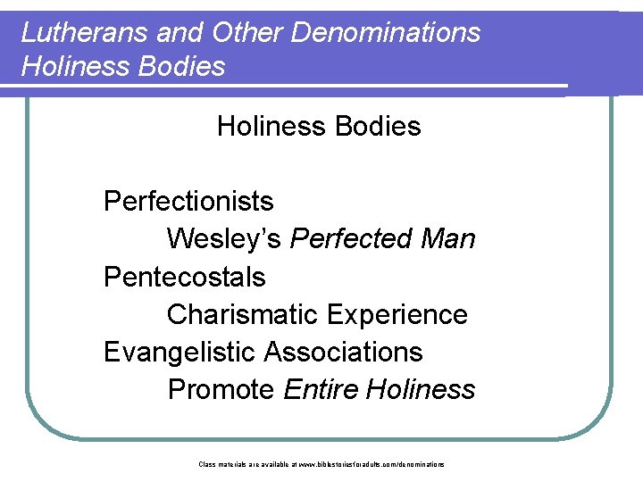 Lutherans and Other Denominations Holiness Bodies Perfectionists Wesley’s Perfected Man Pentecostals Charismatic Experience Evangelistic