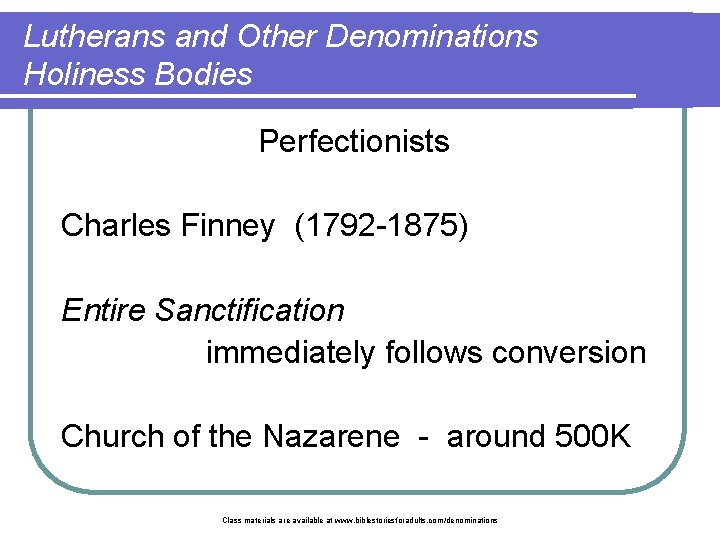 Lutherans and Other Denominations Holiness Bodies Perfectionists Charles Finney (1792 -1875) Entire Sanctification immediately
