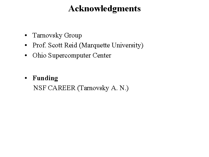 Acknowledgments • Tarnovsky Group • Prof. Scott Reid (Marquette University) • Ohio Supercomputer Center