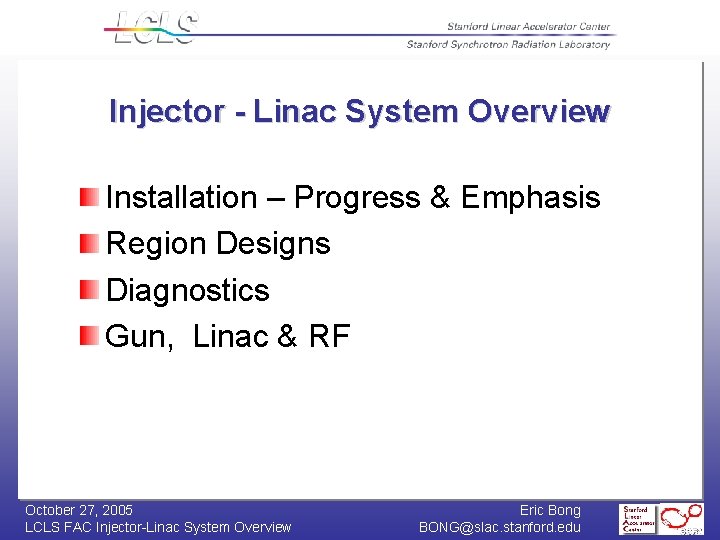 Injector - Linac System Overview Installation – Progress & Emphasis Region Designs Diagnostics Gun,