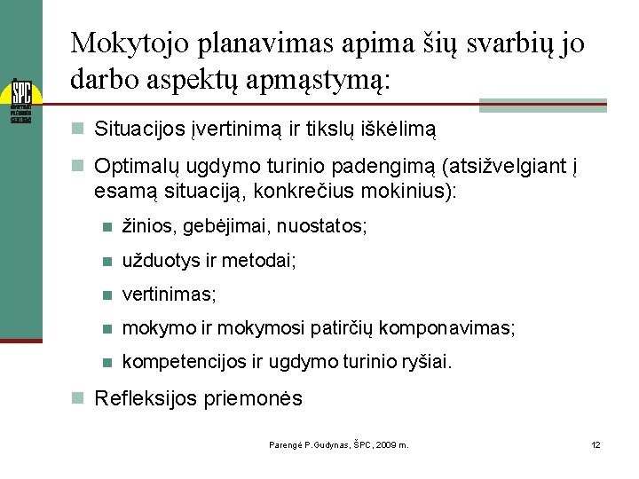 Mokytojo planavimas apima šių svarbių jo darbo aspektų apmąstymą: n Situacijos įvertinimą ir tikslų