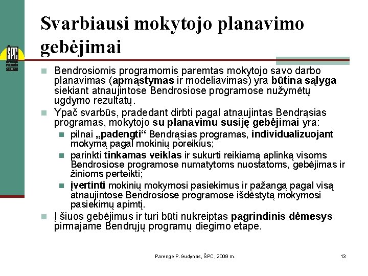 Svarbiausi mokytojo planavimo gebėjimai n Bendrosiomis programomis paremtas mokytojo savo darbo planavimas (apmąstymas ir