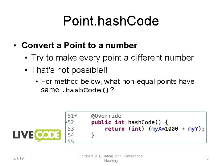 Point. hash. Code • Convert a Point to a number • Try to make