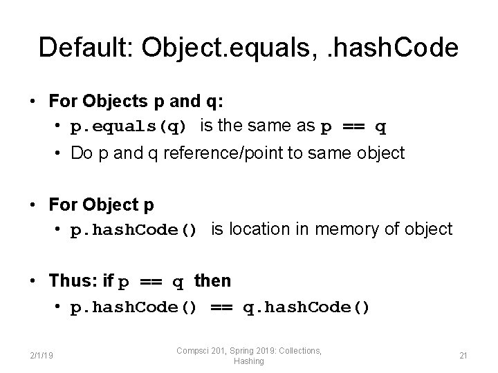 Default: Object. equals, . hash. Code • For Objects p and q: • p.