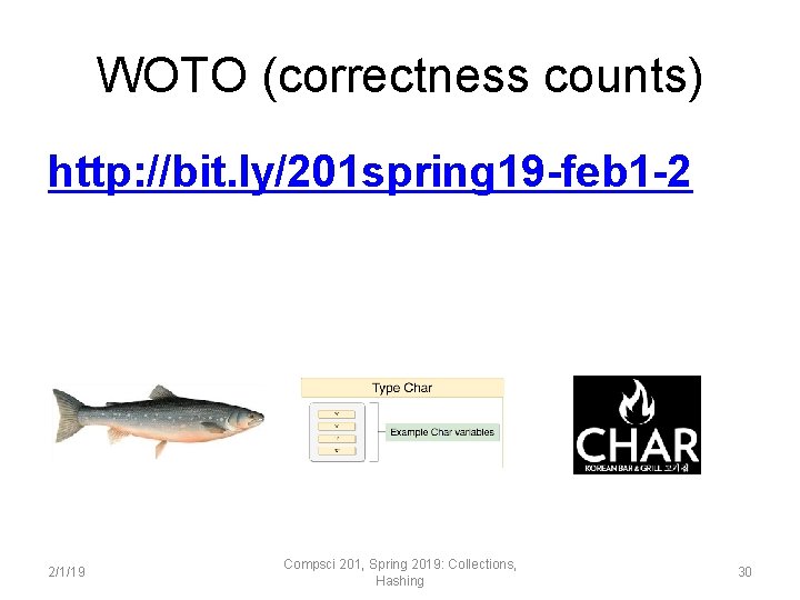 WOTO (correctness counts) http: //bit. ly/201 spring 19 -feb 1 -2 2/1/19 Compsci 201,