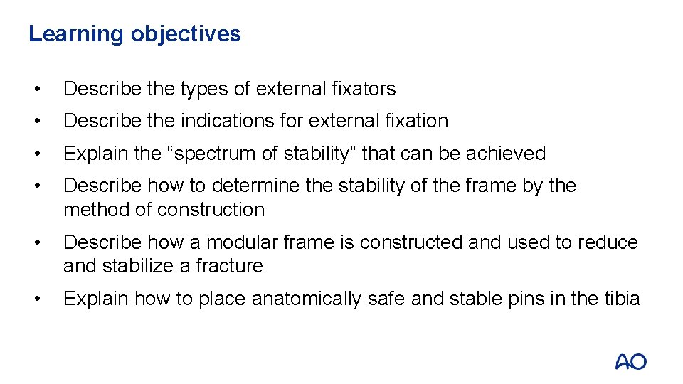 Learning objectives • Describe the types of external fixators • Describe the indications for