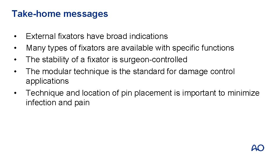 Take-home messages • • • External fixators have broad indications Many types of fixators
