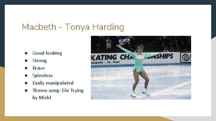 Macbeth - Tonya Harding ● ● ● Good-looking Strong Brave Spineless Easily manipulated Theme