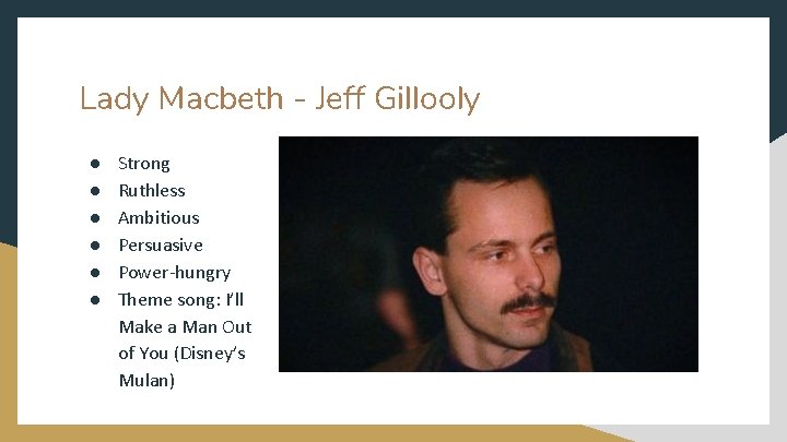 Lady Macbeth - Jeff Gillooly ● ● ● Strong Ruthless Ambitious Persuasive Power-hungry Theme