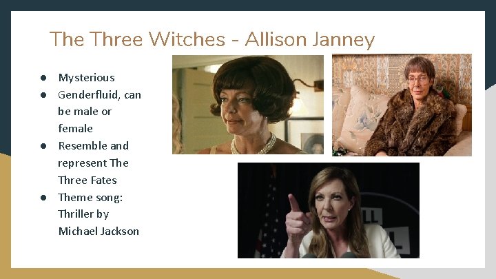The Three Witches - Allison Janney ● Mysterious ● Genderfluid, can be male or
