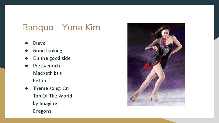 Banquo - Yuna Kim ● ● Brave Good looking On the good side Pretty