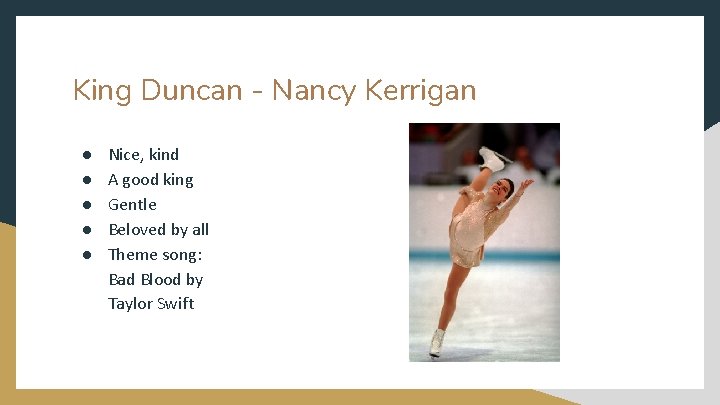 King Duncan - Nancy Kerrigan ● ● ● Nice, kind A good king Gentle