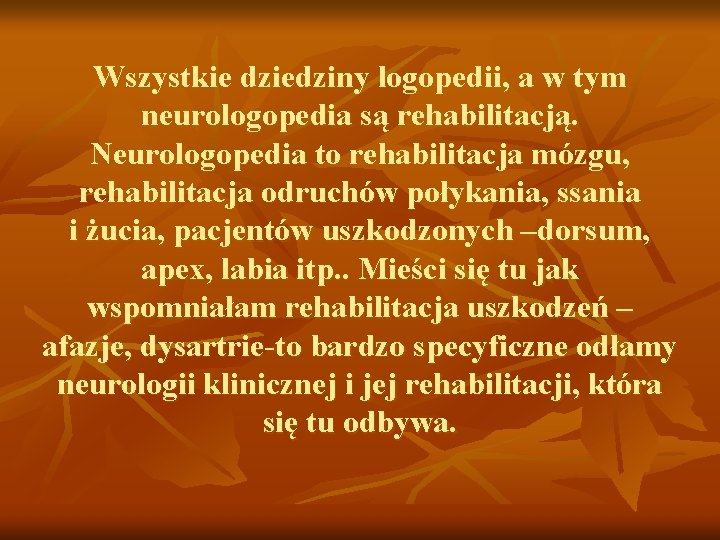 Wszystkie dziedziny logopedii, a w tym neurologopedia są rehabilitacją. Neurologopedia to rehabilitacja mózgu, rehabilitacja