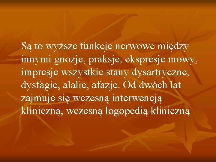 Są to wyższe funkcje nerwowe między innymi gnozje, praksje, ekspresje mowy, impresje wszystkie stany