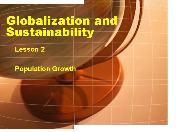 Globalization and Sustainability Lesson 2 Population Growth 