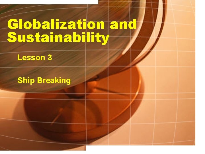 Globalization and Sustainability Lesson 3 Ship Breaking 