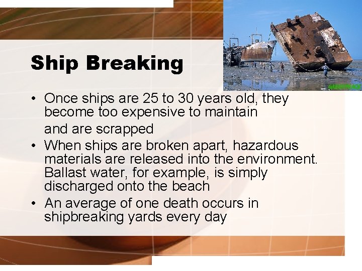 Ship Breaking • Once ships are 25 to 30 years old, they become too