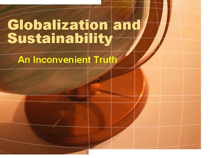 Globalization and Sustainability An Inconvenient Truth 