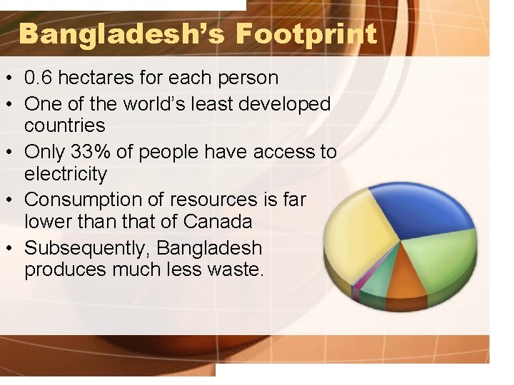 Bangladesh’s Footprint • 0. 6 hectares for each person • One of the world’s